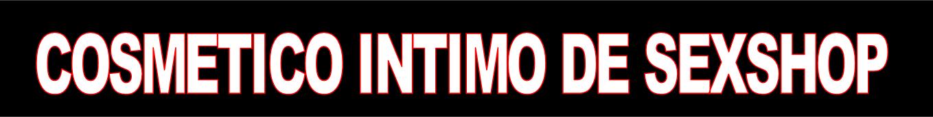 COSMTIDO INTIMO DE SEXSHOP